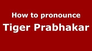 How to pronounce Tiger Prabhakar