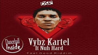 Vybz Kartel - It Nuh Hard [Feel Good Riddim] - January 2017