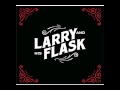 Larry and His Flask - Ready Your Roommates 