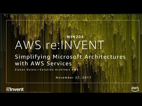 AWS re:Invent 2017: [REPEAT] Simplifying Microsoft Architectures with AWS Services (WIN204-R)