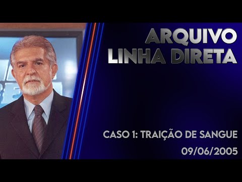 Linha Direta 09/06/2005 - Caso 1: Traição de sangue