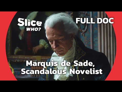 The Marquis de Sade: Sulphurous Libertine or Enlightened Philosopher? | SLICE WHO | FULL DOCUMENTARY