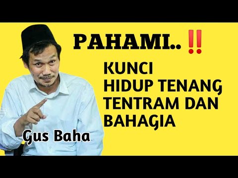 PAHAMI KUNCI HIDUP TENANG TENTRAM DAN BAHAGIA _ NGAJI GUS BAHA