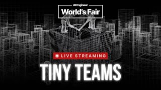 AI Engineer World’s Fair 2025 - Tiny Teams