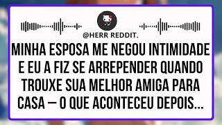 Minha Esposa Me Negou INTIMIDADE e Eu a Fiz se Arrepender