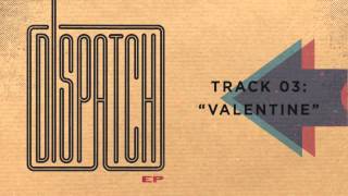 Dispatch - "Valentine" (Official Audio)
