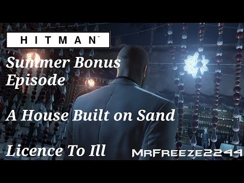 HITMAN - Licence To Ill - A House Built on Sand - Summer Bonus Episode