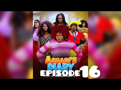ASHABI’S DIARY EPISODE 16
