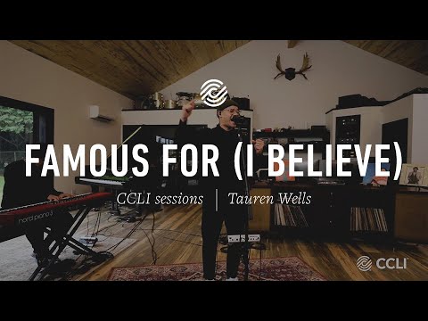 Tauren Wells - Famous For (I Believe) | CCLI sessions