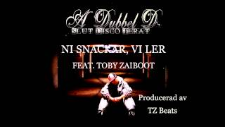 A Dubbel D - Ni Snackar, Vi Ler [Feat Toby Zaiboot] [Prod TZ Beats]