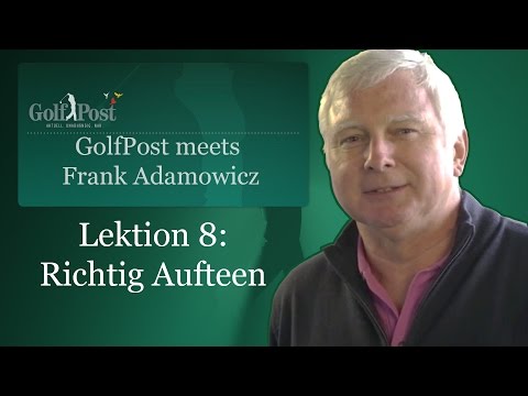 Golf Post Trainingstipps mit Frank Adamowicz - Lektion 8: Richtig Aufteen