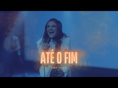 Até O Fim - Ana Diniz