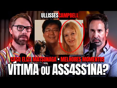 ELIZE MATSUNAGA: A VERDADE POR TRÁS DO CRIME - MELHORES MOMENTOS - C/ ULLISSES CAMPBELL
