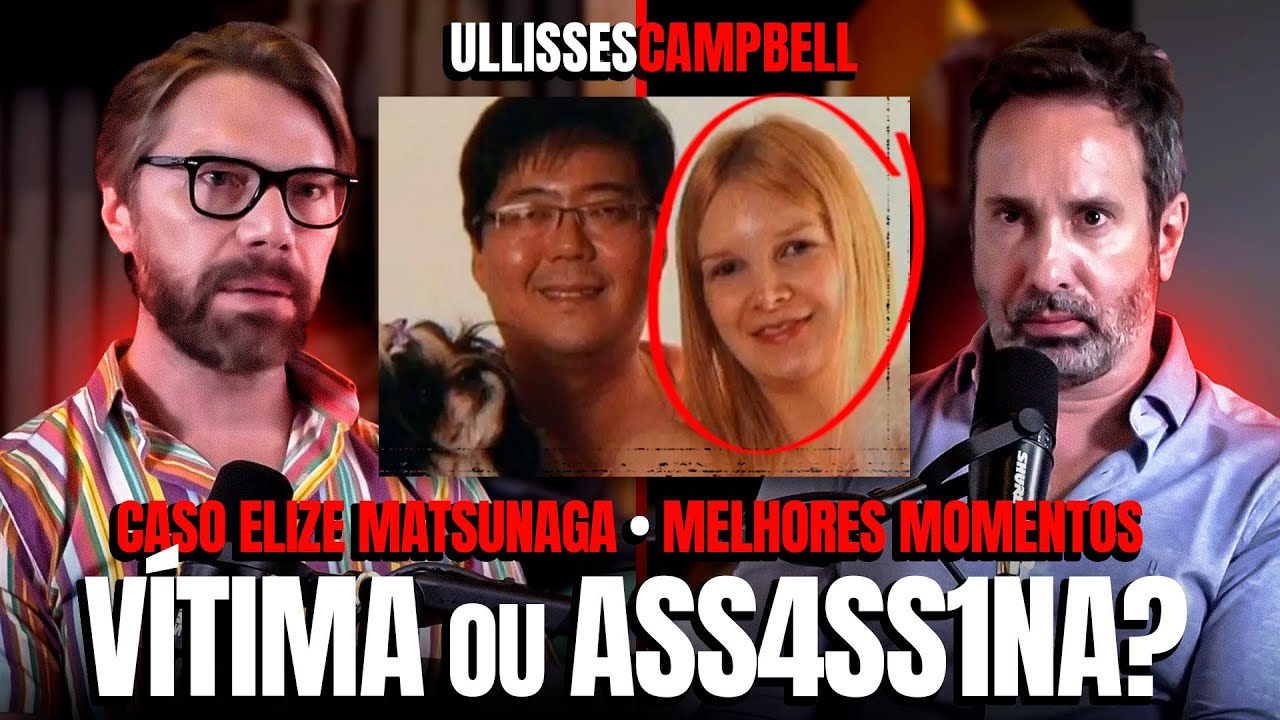 ELIZE MATSUNAGA: A VERDADE POR TRÁS DO CRIME - MELHORES MOMENTOS - C/ ULLISSES CAMPBELL