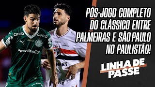 AO VIVO: TUDO SOBRE O CLÁSSICO ENTRE PALMEIRAS 3x1 SÃO PAULO PELO PAULISTÃO | LINHA DE PASSE
