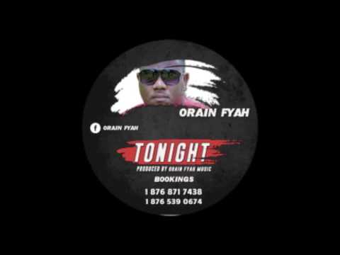 ORAIN FYAH- TONIGHT(Produced By: Orain Fyah Productions)