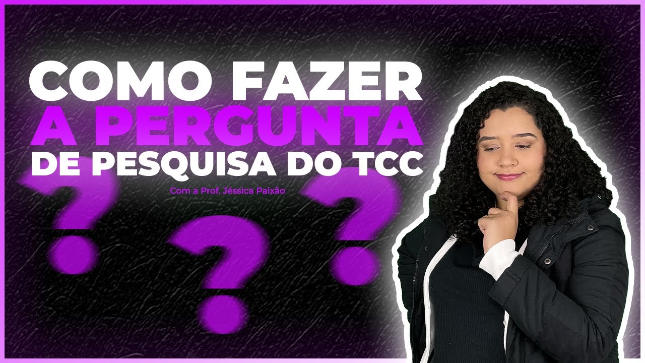 Como fazer a pergunta de pesquisa do TCC