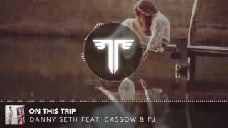 Danny Seth Feat. Cassow & PJ -  On This Trip [Prod. Zach Nahome & MD$]