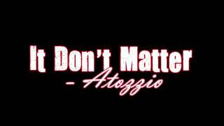 It Don&#39;t Matter - Atozzio +DL