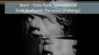 Brent -Erste_Punk_Spritze(Vocal from Kraftwerk The voice of energy)
