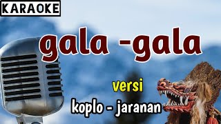 Download lagu GALA - GALA ( karaoke ) versi koplo - jaranan mp3