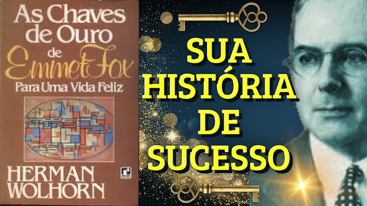 SUA HISTÓRIA DE SUCESSO - AS CHAVES DE OURO de EMMET FOX - Herman Wolhorn PARTE 6