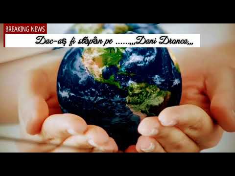 Dac-aș fi stăpân pe ....,,,Dani Dronca,,,