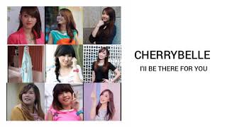 CHERRYBELLE I&#39;II BE THERE FOR YOU
