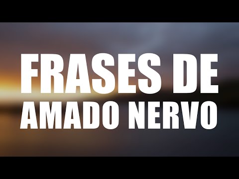 Las 10 mejores frases de AMADO NERVO