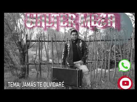 WALTER MEZA - JAMÁS TE OLVIDARÉ -OFICIAL