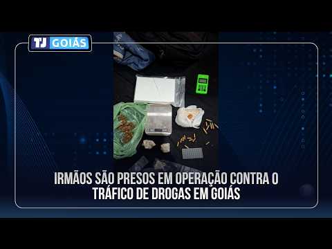 IRMÃOS SÃO PRESOS EM OPERAÇÃO CONTRA O TRÁFICO DE DROGAS EM GOIÁS
