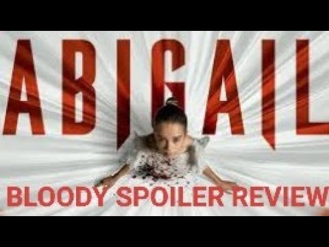 ABIGAIL BIG BLOODY SPOILER REVIEW!