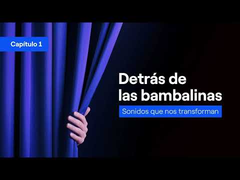 Sonidos que nos transforman. Capítulo 1: Detrás de las bambalinas.