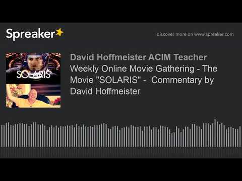 Weekly Online Movie Gathering - The Movie "SOLARIS" -  Commentary by David Hoffmeister
