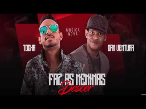MC TOCHA E DAN VENTURA - FAZ AS MENINAS DESCER - MUSICA NOVA 2017