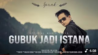 Download lagu IPANK - GUBUK JADI ISTANA mp3