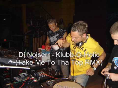 Dj Noiserr - Klubb-O-Holic (Take Me To Tha Top RMX)