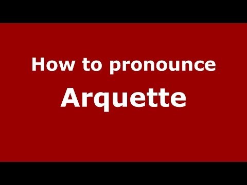 How to pronounce Arquette (French/France) - PronounceNames.com