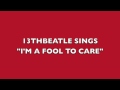 I'M A FOOL TO CARE-RINGO STARR COVER - 13THBEATLE I'M A FOOL TO CARE-RINGO STARR COVER