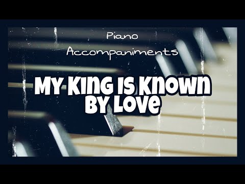 My King Is Known By Love (The Clark Family) | Piano Accompaniment with Chords by Kezia