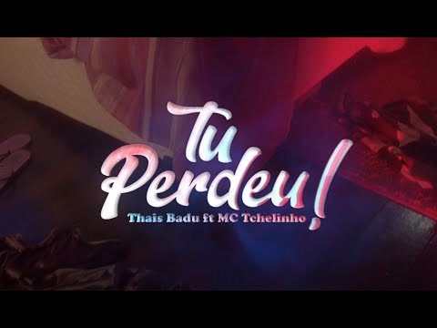 Thais Badu feat. MC Tchelinho - Tu perdeu! (Official Music Video)