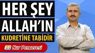 Dr. Burhan SABAZ - Her şey; Allah'ın kudretine tabidir.