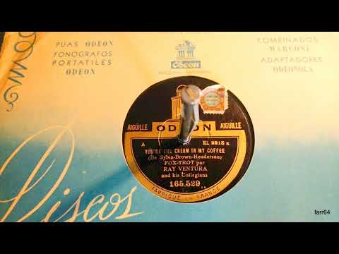 You're The cream In My Coffee ...Ray Ventura And His Collegians 1928