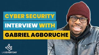 Everything you need to know about cybersecurity Interview with Gabriel Agboruche