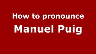 How to pronounce Manuel Puig