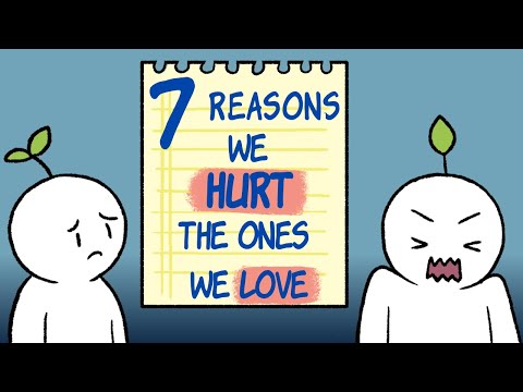 7 Reasons We Hurt the Ones We Love
