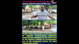 Three detained for impersonation during national exams at NIO, Goa