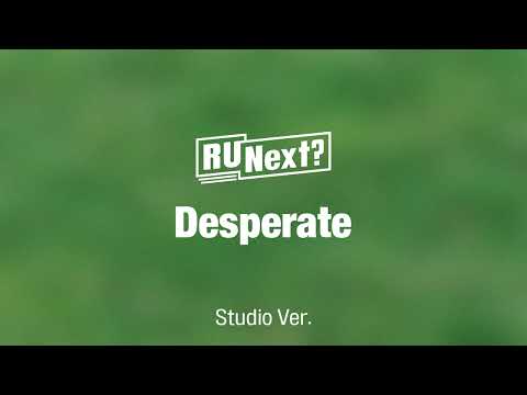 [Studio Ver.] R U Next? - Desperate