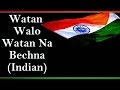 Watan Walo Watan Na Bechna Indian Patriotic Songs