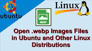 How to Open .Webp Images File in Ubuntu and Other Linux Distributions